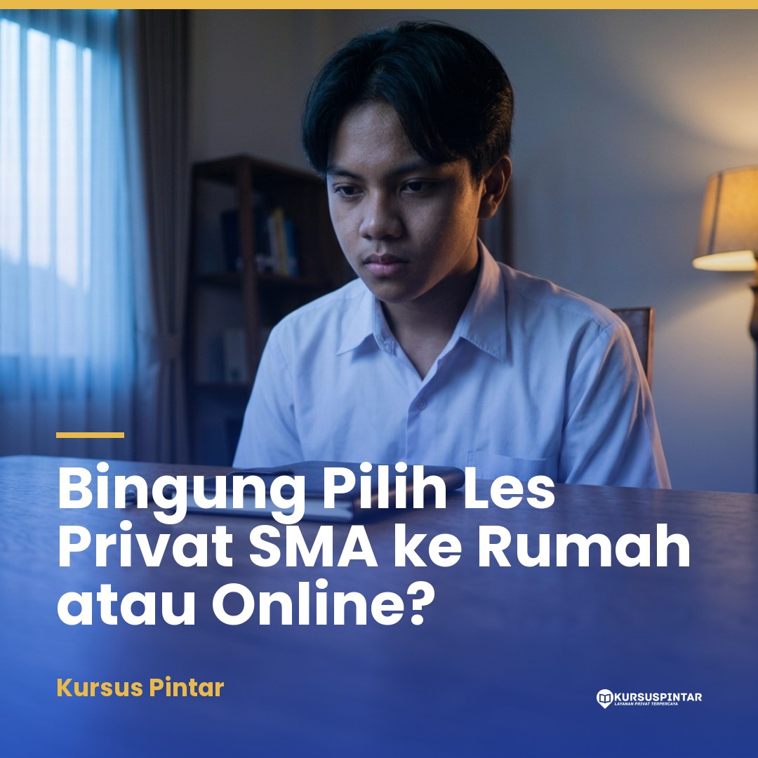 Menentukan Pilihan Terbaik: Panduan Memilih Antara Les Privat SMA ke Rumah atau Online agar Belajar Lebih Efektif
