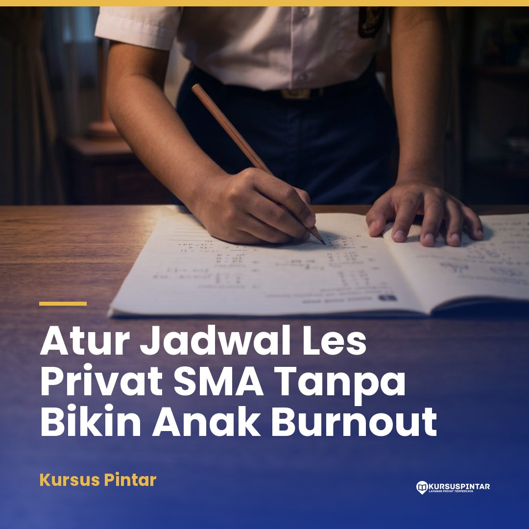 Mengatur Jadwal Les Privat SMA agar Anak Tidak Burnout dan Tetap Berprestasi