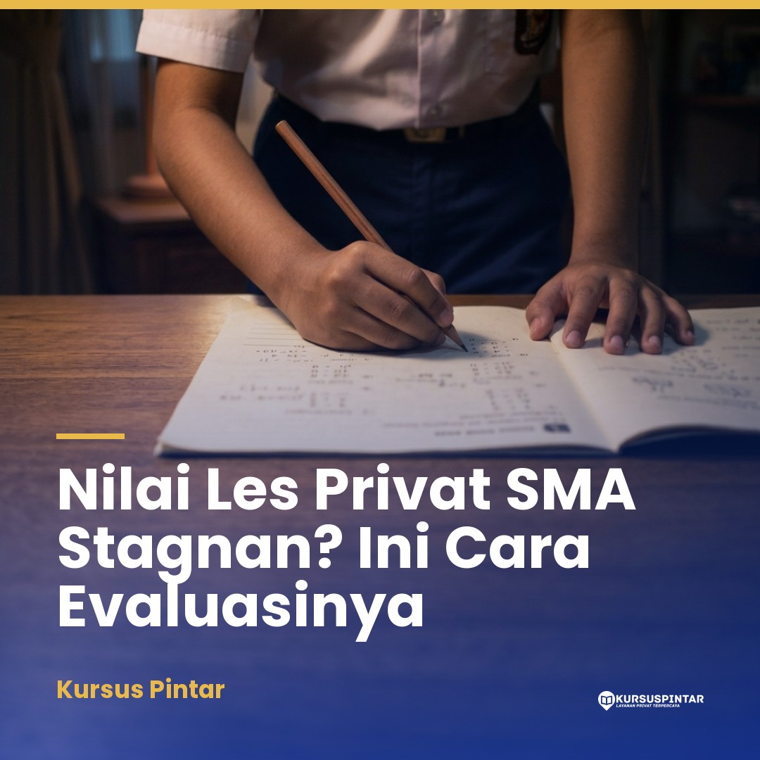 Menjaga Motivasi Anak Ketika Nilai Belum Bergerak: Panduan Evaluasi Les Privat SMA